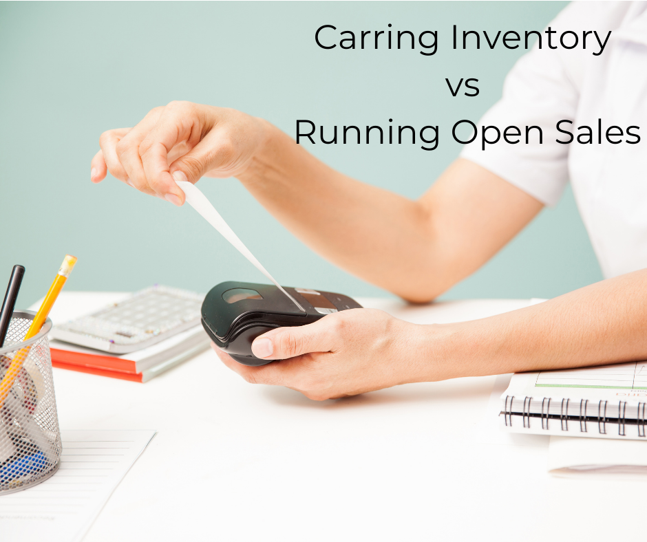 Carrying Inventory vs. Running Open Sales